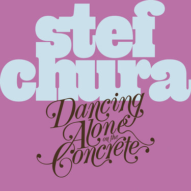 Stef Chura - Dancing Alone In The Concrete