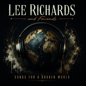 Lee Richards & Friends - Songs For A Broken World