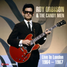 Roy Orbison & The Candy Men - Live In London 1964 – 1967