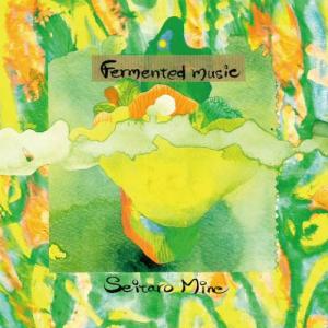 Seitaro Mine - Fermented Music