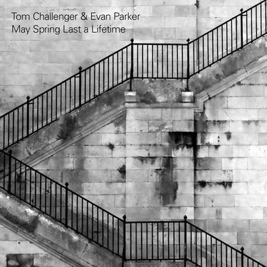 Tom Challenger & Evan Parker - May Spring Last a Lifetime