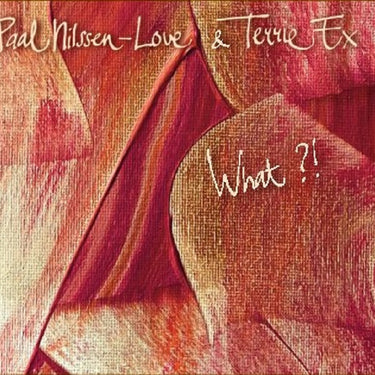 Paal Nilssen-Love & Terrie Ex - What?!
