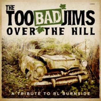 The Too Bad Jims - Over the Hill - A Tribute To RL Burnside