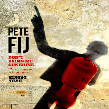 Pete Fij - Don't Bring Me Sunshine