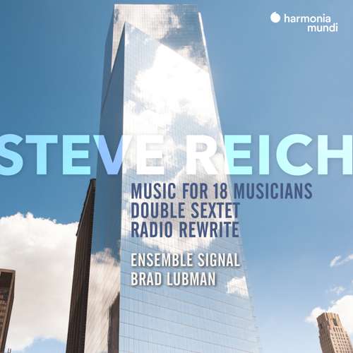 Ensemble Signal, Brad Lubman - Steve Reich: Music for 18 Musicians, Double Sextet & Radio Rewrite