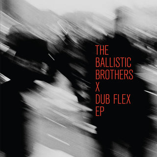 The Ballistic Brothers - The Ballistic Brothers x Dub Flex EP
