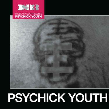 The Black Dog - Psychick Youth