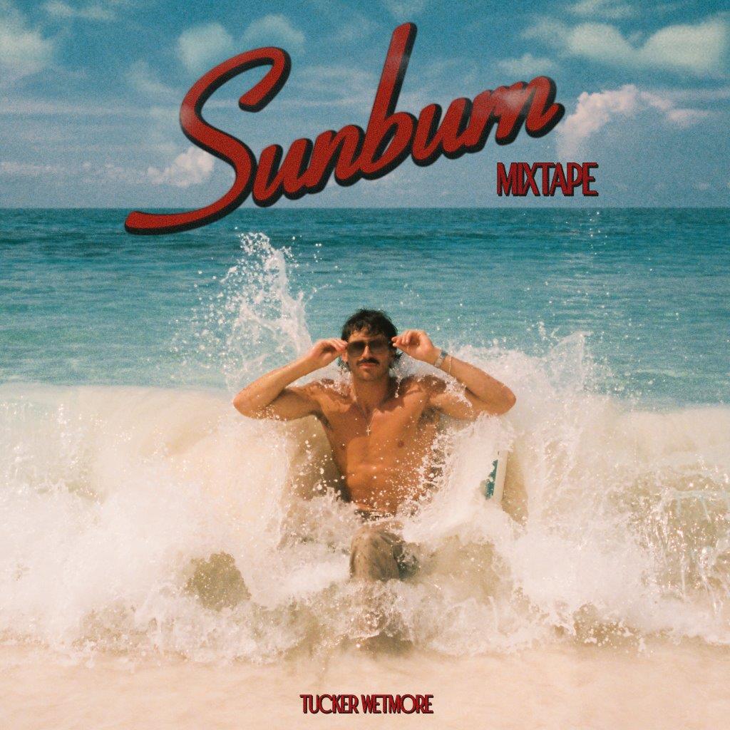 Tucker Wetmore - Sunburn