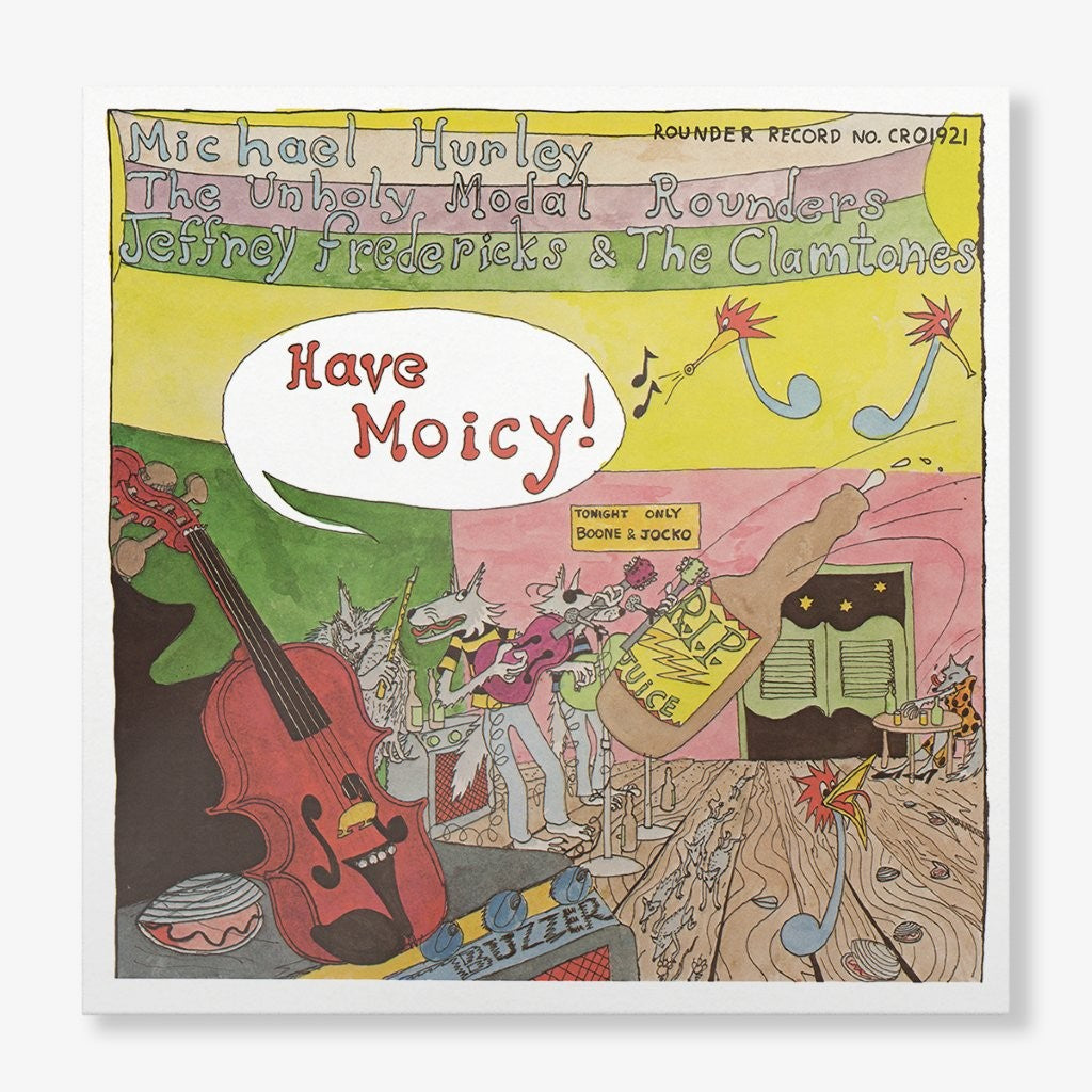 Michael Hurley, The Unholy Modal Rounders, and Jeffrey Frederick & The Clamtones - Have Moicy!