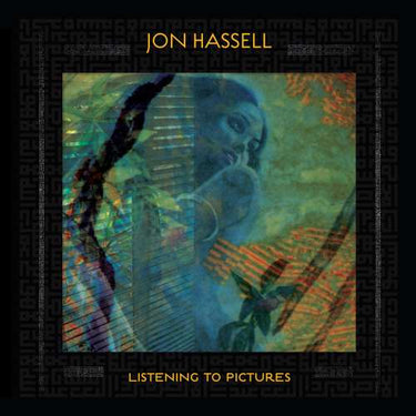 Jon Hassell - Listening To Pictures (Pentimento Volume One)