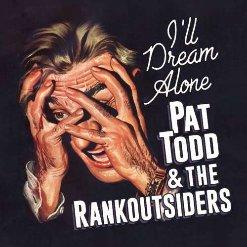 Pat Todd & The Rankoutsiders - I’ll Dream Alone