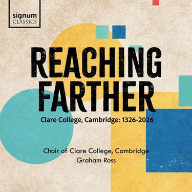 Choir of Clare College Cambridge, Graham Ross - Reaching Farther