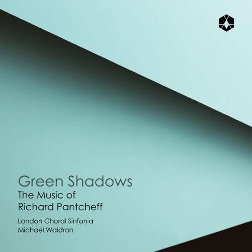 London Choral Sinfonia, Michael Waldron, Jack Liebeck, Alexander Armstrong - GREEN SHADOWS: THE MUSIC OF RICHARD PANTCHEFF