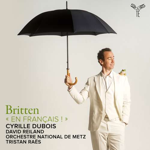 Orchestre national de Metz Grand Est, David Reiland, Cyrille Dubois, Tristan Raës - Britten: « En français ! »