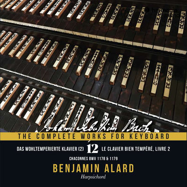 Benjamin Alard - J.S. Bach: The Complete Works for Keyboard, Vol. 12: The Well-Tempered Clavier, Book II - Chaconnes BWV 1178 & 1179