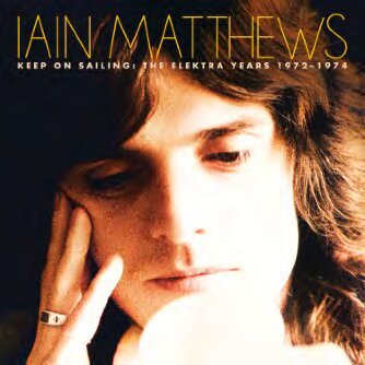IAIN MATTHEWS - KEEP ON SAILING: THE ELEKTRA YEARS 1972-1974 5CD BOX SET