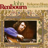 JOHN RENBOURN - KOKOMO BLUES GONE ELECTRIC 1970-1979