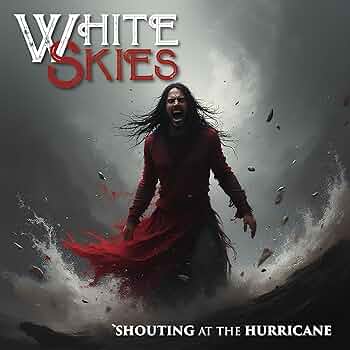 White Skies - Shouting At The Hurricane