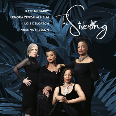 The Sistering; Lois Deloatch, Nnenna Freelon, Lenora Zenzalai Helm and Kate McGarry - The Sistering
