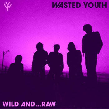 Wasted Youth - Wild And ...Raw