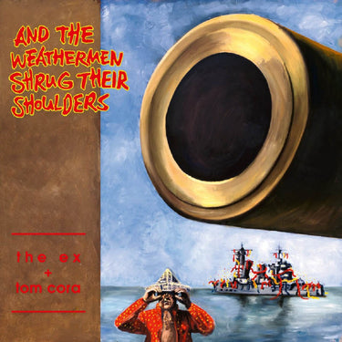 THE EX & TOM CORA - AND THE WEATHERMEN SHRUG THEIR SHOULDERS