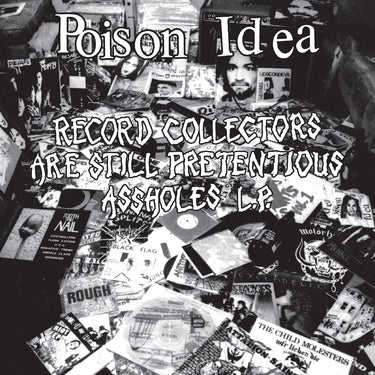 Poison Idea - Record Collectors Are STILL Pretentious Assholes