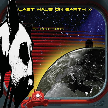 THE NEUTRINOS - LAST HAUS ON EARTH
