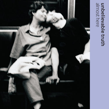 UNBELIEVABLE TRUTH - Almost Here