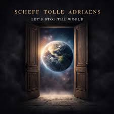 Scheff Tolle Adriaens - Let’s Stop The World